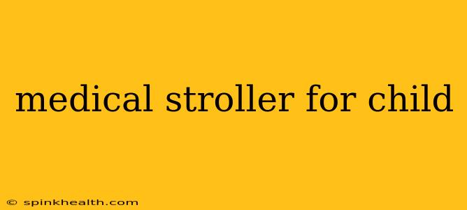medical stroller for child