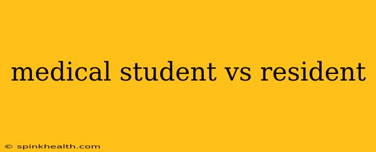 medical student vs resident