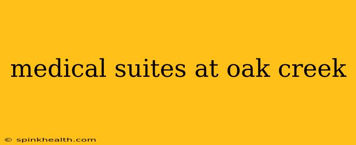 medical suites at oak creek