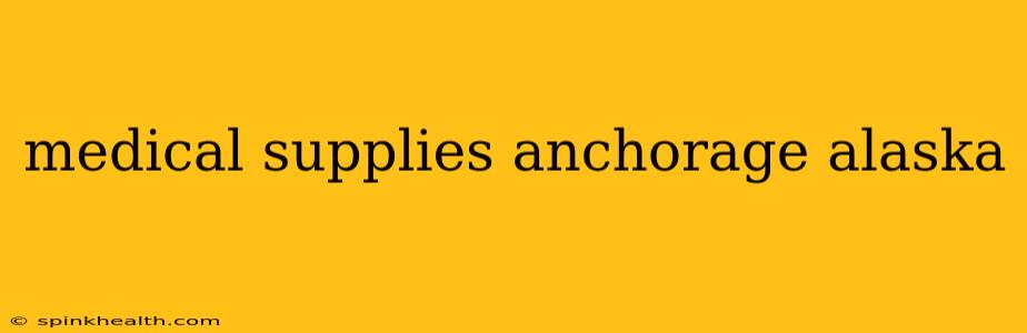 medical supplies anchorage alaska