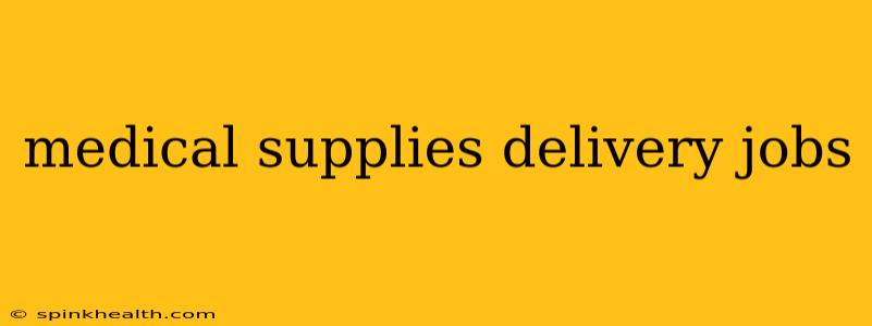 medical supplies delivery jobs