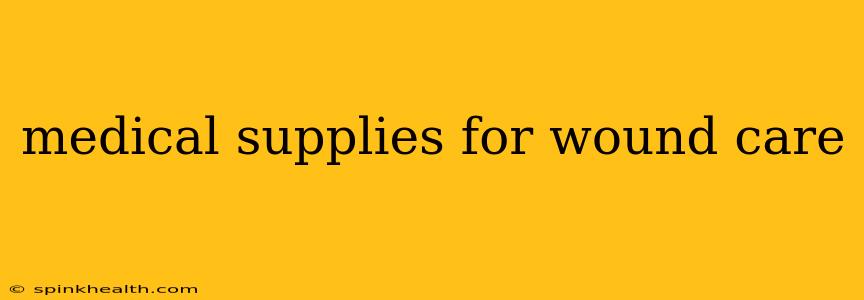 medical supplies for wound care