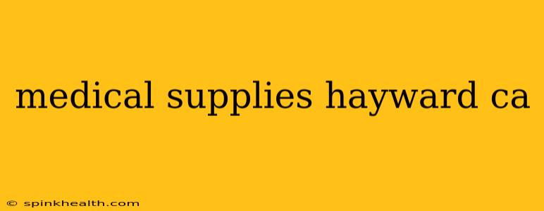 medical supplies hayward ca