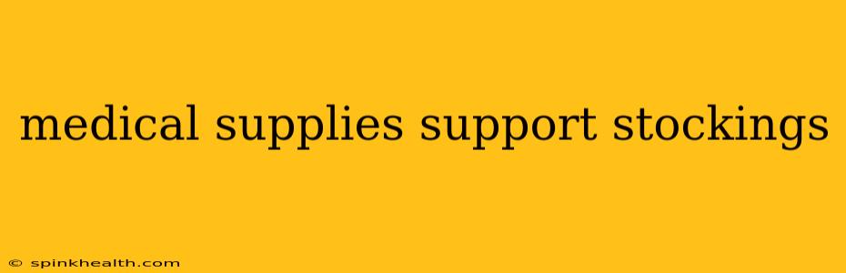 medical supplies support stockings