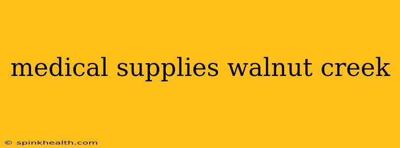 medical supplies walnut creek