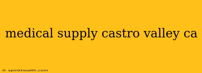 medical supply castro valley ca
