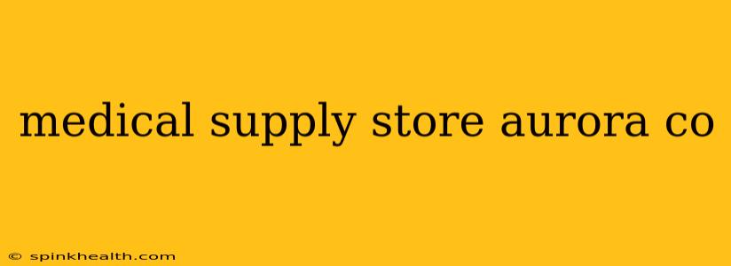 medical supply store aurora co