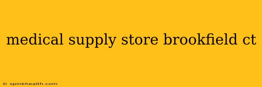 medical supply store brookfield ct