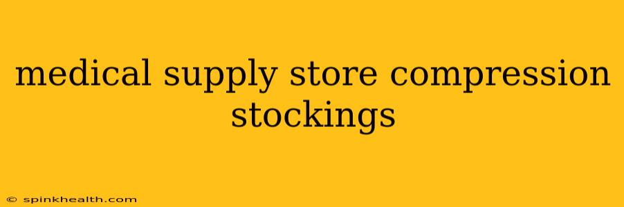medical supply store compression stockings