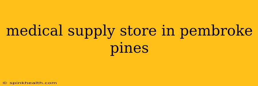 medical supply store in pembroke pines