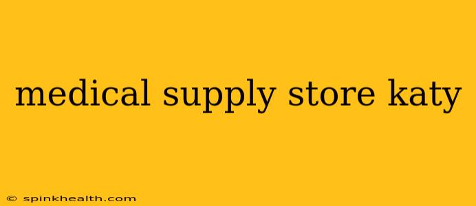 medical supply store katy