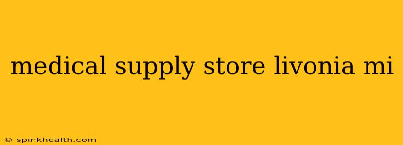 medical supply store livonia mi