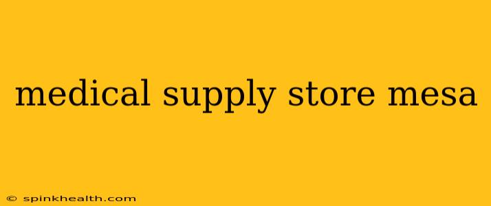medical supply store mesa