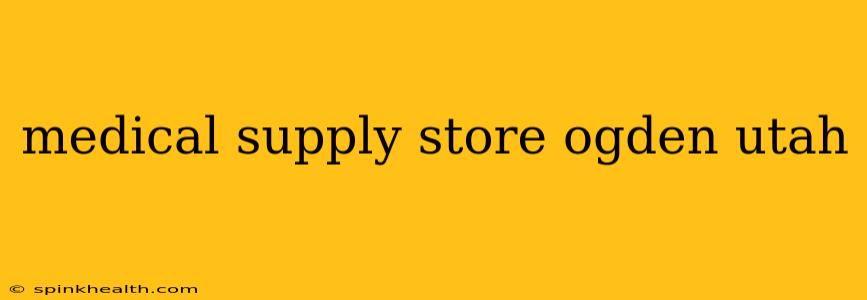 medical supply store ogden utah