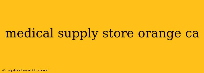 medical supply store orange ca