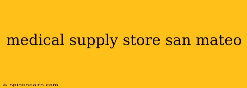 medical supply store san mateo