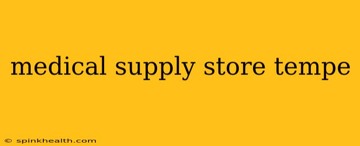 medical supply store tempe