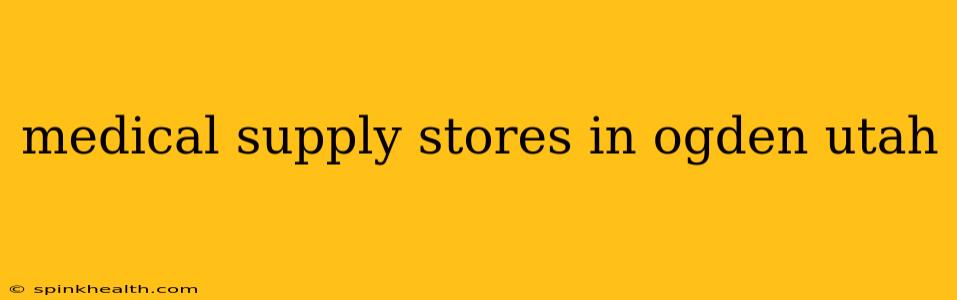 medical supply stores in ogden utah