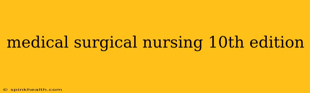 medical surgical nursing 10th edition