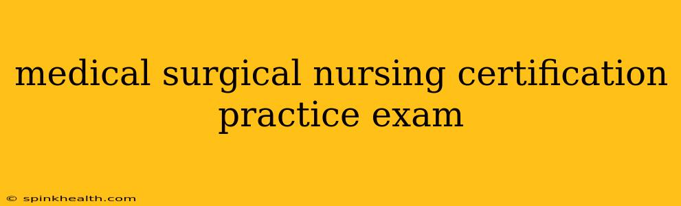 medical surgical nursing certification practice exam