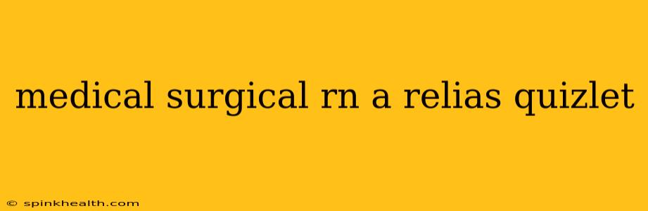medical surgical rn a relias quizlet