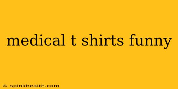 medical t shirts funny