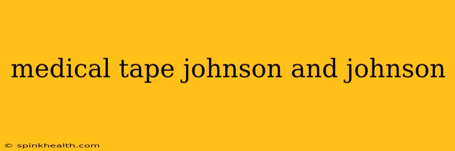 medical tape johnson and johnson