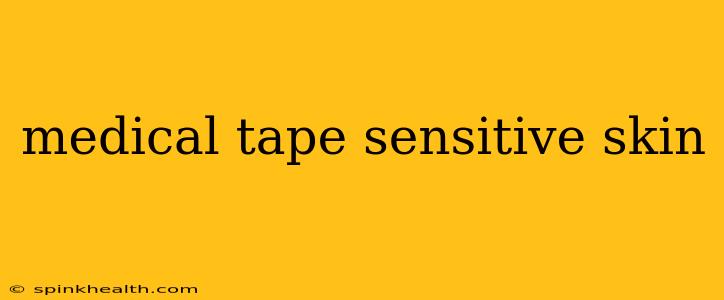 medical tape sensitive skin