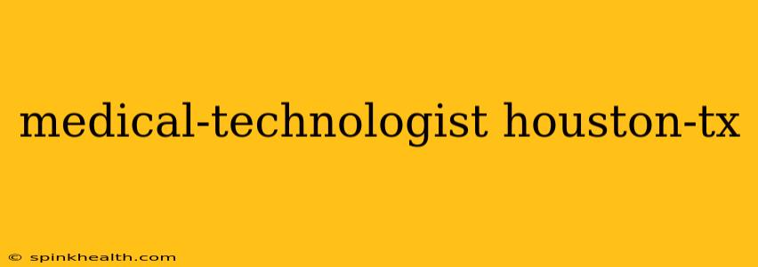 medical-technologist houston-tx