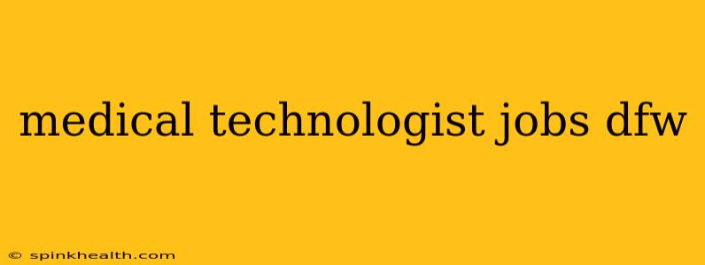 medical technologist jobs dfw
