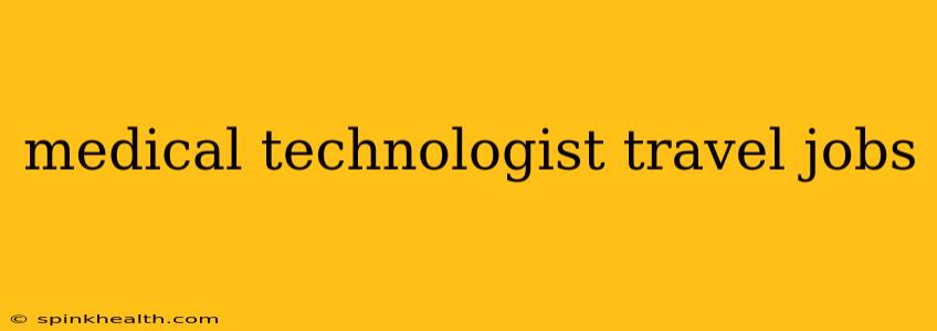 medical technologist travel jobs
