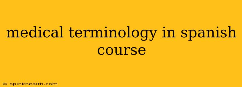 medical terminology in spanish course