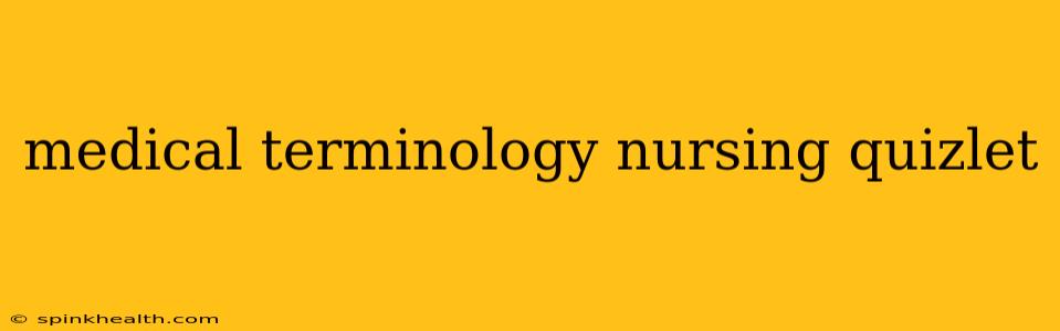 medical terminology nursing quizlet