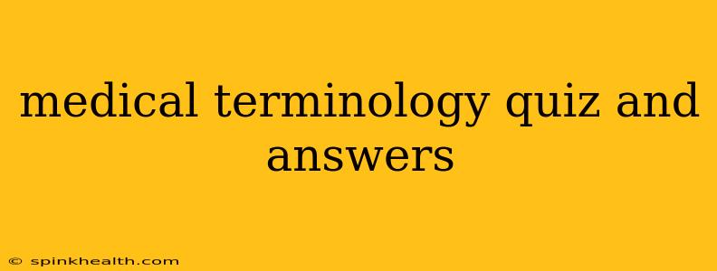 medical terminology quiz and answers