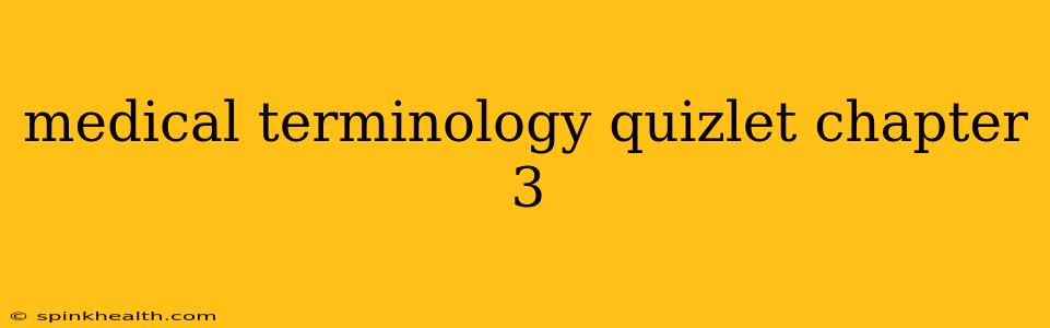 medical terminology quizlet chapter 3