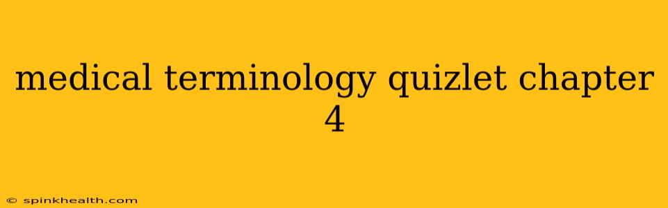medical terminology quizlet chapter 4