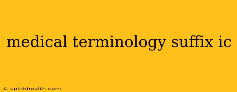 medical terminology suffix ic