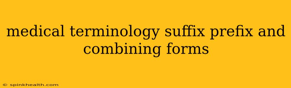 medical terminology suffix prefix and combining forms