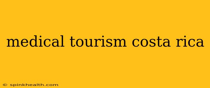 medical tourism costa rica