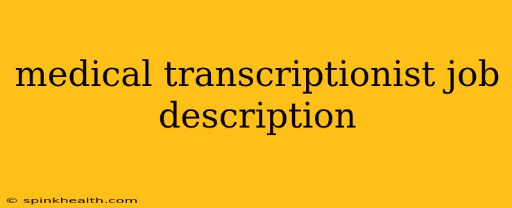 medical transcriptionist job description