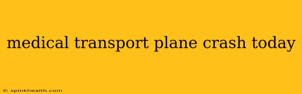 medical transport plane crash today