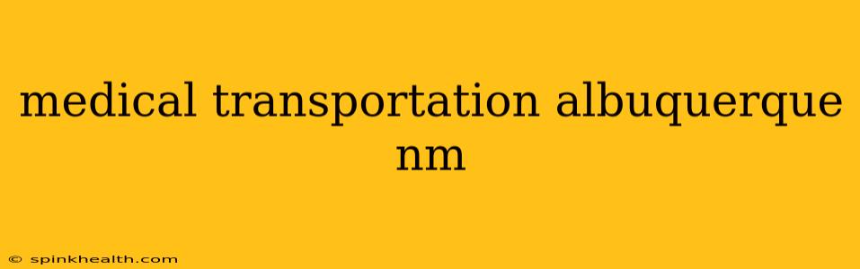 medical transportation albuquerque nm