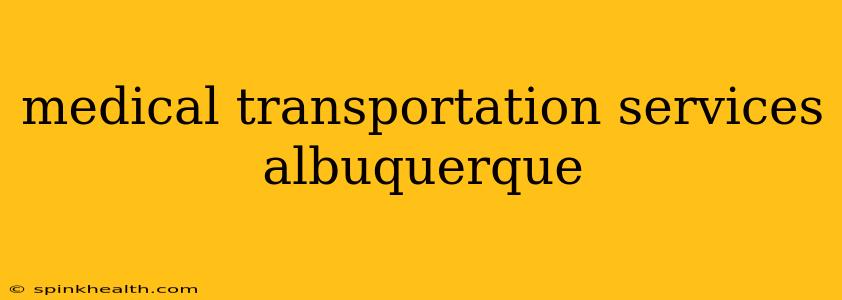 medical transportation services albuquerque