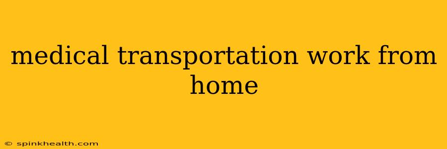 medical transportation work from home