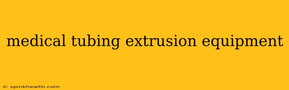 medical tubing extrusion equipment
