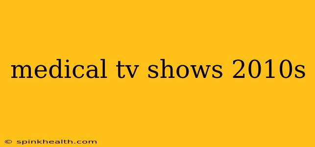 medical tv shows 2010s