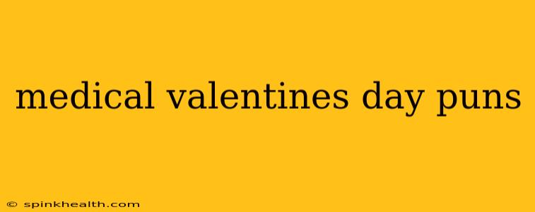 medical valentines day puns
