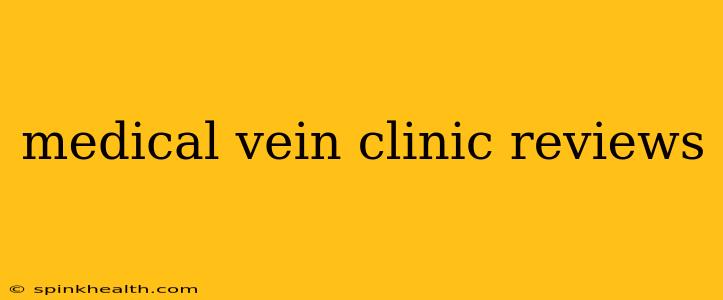 medical vein clinic reviews