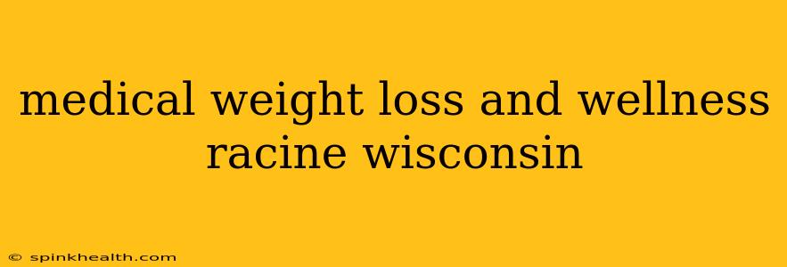medical weight loss and wellness racine wisconsin