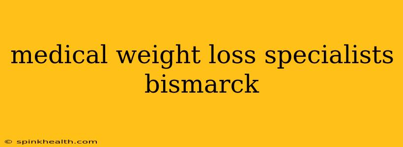 medical weight loss specialists bismarck